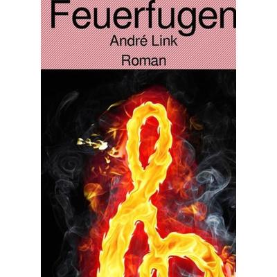 Feuerfugen, Taschenbuch von André Link, Epubli, 978-3-7529-5232-2