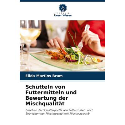 Schütteln von Futtermitteln und Bewertung der Mischqualität, Taschenbuch von Elida Martins Brum, Verlag Unser Wissen, 978-620-7-21626-0