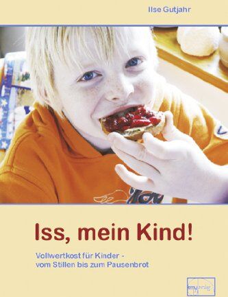 Ilse Gutjahr - Iss, mein Kind! - Vollwertkost vom Stillen bis zum Pausenbrot - Preis vom 30.09.2026 22:30:23 h