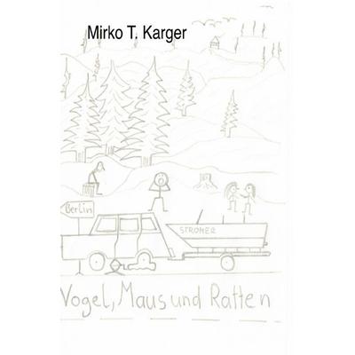 Vogel, Maus und Ratten, Taschenbuch von Mirko T. Karger, Epubli, 978-3-8197-8515-3