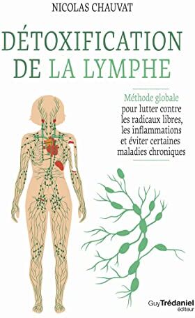 Nicolas Chauvat - Détoxification de la lymphe : méthode globale pour lutter contre les radicaux libres, les inflammations et éviter certaines maladies chroniques - Preis vom 18.10.2026 15:28:09 h