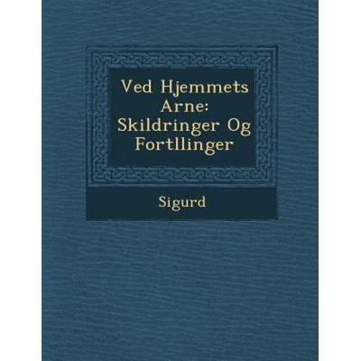 Ved Hjemmets Arne: Skildringer Og Fort Llinger, von , Saraswati Press, 978-1-249-99708-5
