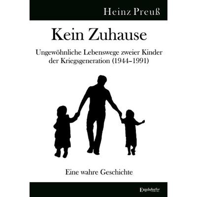 Kein Zuhause – Ungewöhnliche Lebenswege zweier Kinder der Kriegsgeneration (1944–1991), Taschenbuch von Heinz Preuss, Engelsdorfer Verlag,
