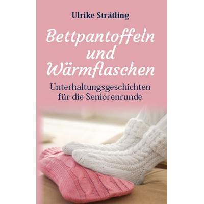Bettpantoffeln und Wärmflaschen, Taschenbuch von Ulrike Strätling, Joy Edition, Buchverlag and more, 978-3-948842-14-7