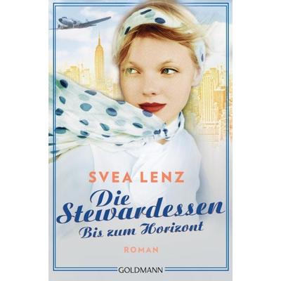 Die Stewardessen. Bis zum Horizont, Taschenbuch von Svea Lenz, Goldmann, 978-3-442-49165-0