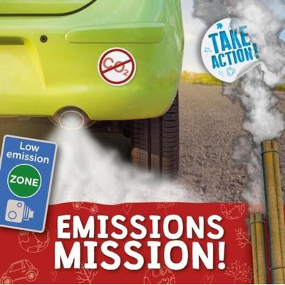 Emissions Mission!, Gebundene Ausgabe von Kirsty Holmes, BookLife Publishing, 978-1-83927-107-6