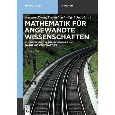 Mathematik für angewandte Wissenschaften, Taschenbuch von Joachim Erven,Dietrich Schwägerl,Jiří Horák, De Gruyter, 978-3-11-054889-1