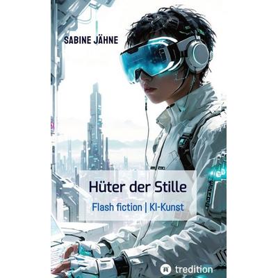 Die Hüter der Stille, Gebundene Ausgabe von Sabine Jähne, Tredition, 978-3-384-55884-8