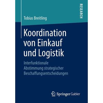 Koordination von Einkauf und Logistik, Taschenbuch von Tobias Breitling, Springer Fachmedien Wiesbaden GmbH, 978-3-658-21674-0