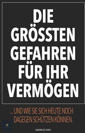 Markus Dan - Die grössten Gefahren für Ihr Vermögen: ... und wie Sie sich heute noch dagegen schützen können. - Preis vom 14.10.2026 23:07:16 h