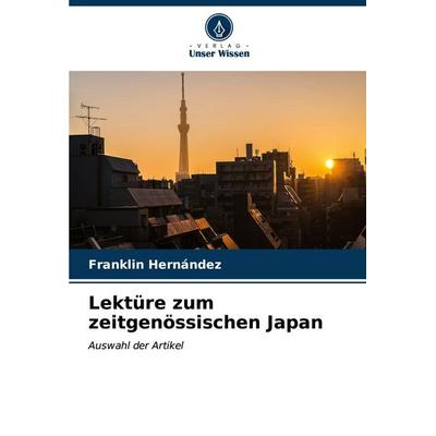 Lektüre zum zeitgenössischen Japan, Taschenbuch von Franklin Hernández, Verlag Unser Wissen, 978-620-7-10327-0