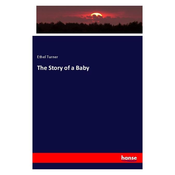Hansebooks The Story of a Baby (Englisch, Softcover, Ethel Turner) (55987159)