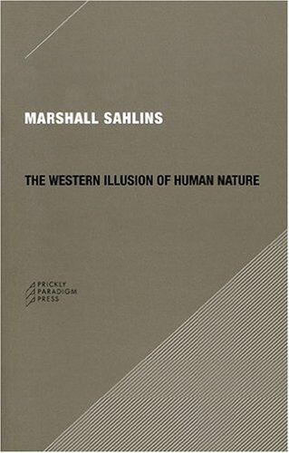 Marshall Sahlins - The Western Illusion of Human Nature: With Reflections on the Long History of Hierarchy, Equality and the Sublimation of Anarchy in the West, and ... on Other Conceptions of the Human Condition - Preis vom 09.10.2026 07:28:09 h