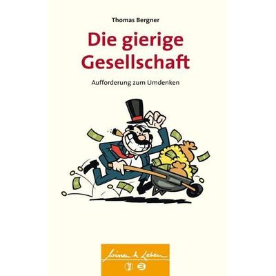 Die gierige Gesellschaft, Taschenbuch von Thomas Bergner, BALANCE Buch + Medien Verlag, 978-3-86739-112-2