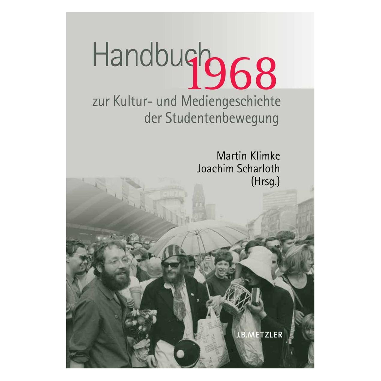 J.B. Metzler 1968. Handbuch zur Kultur- und Mediengeschichte der Studentenbewegung (Deutsch, Hardcover, Joachim Scharloth, Martin Klimke) (9783476020666)