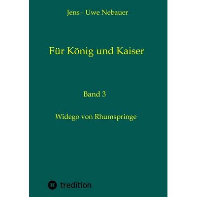 Für König und Kaiser, Taschenbuch von Jens-Uwe Nebauer,Jens-Uwe Nebauer, Tredition, 978-3-384-70515-0