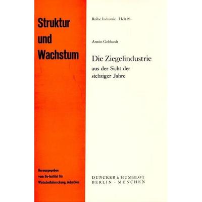 Die Ziegelindustrie, Taschenbuch von Armin Gebhardt, Duncker & Humblot, 978-3-428-03357-7