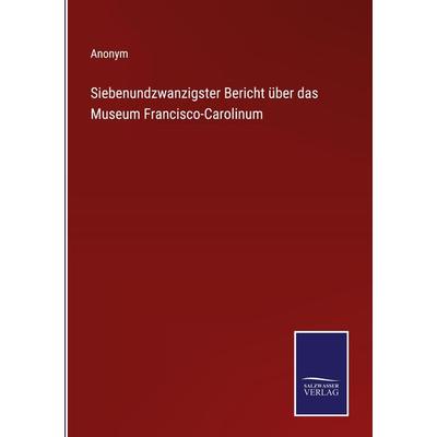Siebenundzwanzigster Bericht über das Museum Francisco-Carolinum, Gebundene Ausgabe von Anonym, Outlook, 978-3-375-05215-7
