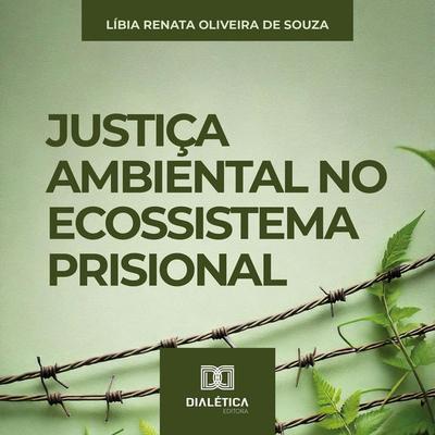 Justiça Ambiental no Ecossistema Prisional - Líbia Renata Oliveira de Souza, Audio, 9786527052500