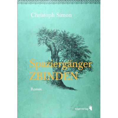 Spaziergänger Zbinden, Gebundene Ausgabe von Christoph Simon, Bilger, R, 978-3-03762-014-4