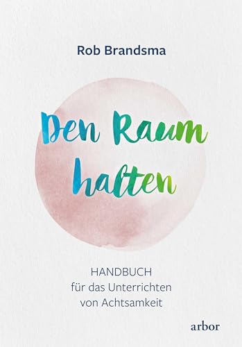 Rob Brandsma - Den Raum halten: Handbuch für das Unterrichten von Achtsamkeit - Preis vom 09.10.2026 07:28:09 h
