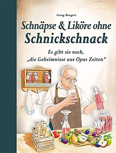 Elisabeth Bangert - Schnäpse & Liköre ohne Schnickschnack: Es gibt sie noch, die Geheimnisse aus Opas Zeiten - Preis vom 09.10.2026 07:28:09 h