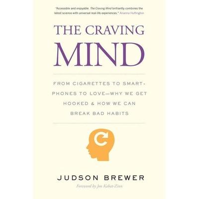 The Craving Mind, Taschenbuch von Judson Brewer,Jon Kabat Zinn, Yale University Press, 978-0-300-23436-7