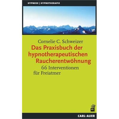 Das Praxisbuch der hypnotherapeutischen Raucherentwöhnung, Taschenbuch von Cornelie C. Schweizer, Carl-Auer Verlag GmbH, 978-3-8497-0213-7