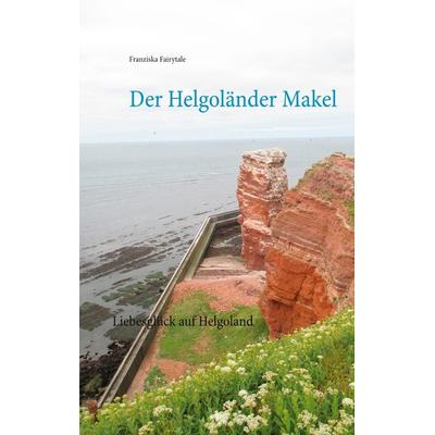 Der Helgoländer Makel, Taschenbuch von Franziska Fairytale, BoD – Books on Demand, 978-3-7519-5389-4