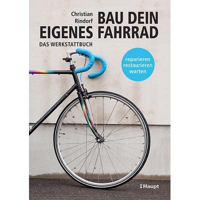 Bau dein eigenes Fahrrad, Gebundene Ausgabe von Christian Rindorf, Haupt Verlag, 978-3-258-60240-0