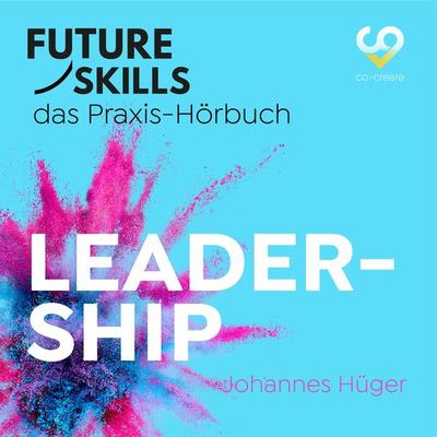 Future Skills - Das Praxis-Hörbuch - Leadership - Johannes Hüger,Co-Creare, Audio, 4260507178299