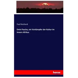 Emin Pascha, ein Vorkämpfer der Kultur im Innern Afrikas, Fachbücher von Paul Reichard