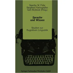 Sprache und Wissen, Fachbücher von Gert Rickheit, Sascha W. Felix, Siegfried Kanngiesser