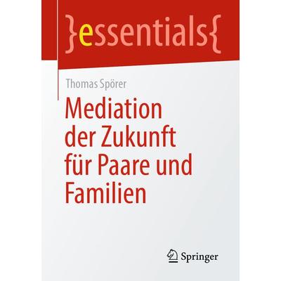 Mediation der Zukunft für Paare und Familien, Taschenbuch von Thomas Spörer, Springer Fachmedien Wiesbaden GmbH, 978-3-658-33404-8