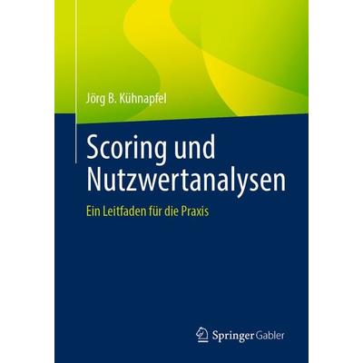 Scoring und Nutzwertanalysen, Taschenbuch von Jörg B. Kühnapfel, Springer Fachmedien Wiesbaden GmbH, 978-3-658-34809-0