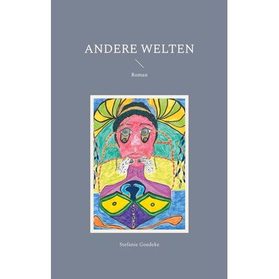 Andere Welten, Taschenbuch von Stefanie Goedeke, BoD – Books on Demand, 978-3-8192-2659-5