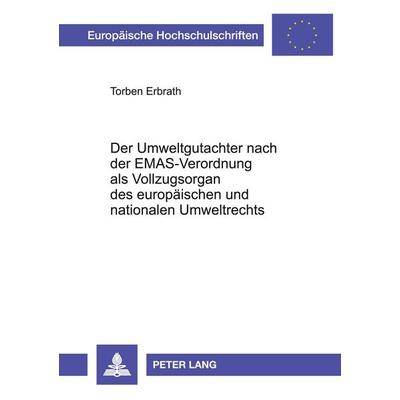 Der Umweltgutachter nach der EMAS-Verordnung als Vollzugsorgan des europäischen und nationalen Umweltrechts, Taschenbuch von Torben Erbrath, Peter