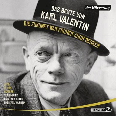 Das Beste von Karl Valentin. Die Zukunft war früher auch besser - Karl Valentin, CD, 9783844523546