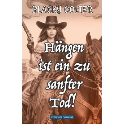 Hängen ist ein zu sanfter Tod!, Taschenbuch von Blacky Colter, Everweard Publishing, 978-3-911352-09-3