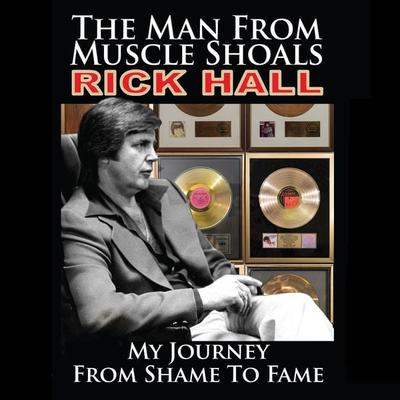 The Man from Muscle Shoals: My Journey from Shame to Fame - Rick Hall, Audio, 9781942248743