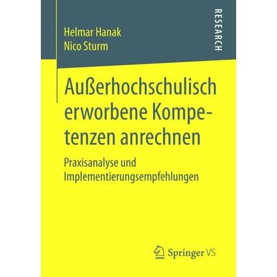 Außerhochschulisch erworbene Kompetenzen anrechnen, Taschenbuch von Helmar Hanak,Nico Sturm, Springer Fachmedien Wiesbaden GmbH, 978-3-658-09456-0