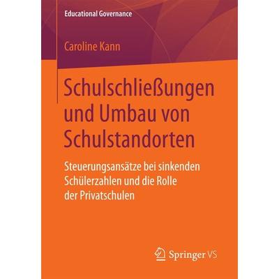 Schulschließungen und Umbau von Schulstandorten, Taschenbuch von Caroline Kann, Springer Fachmedien Wiesbaden GmbH, 978-3-658-18268-7
