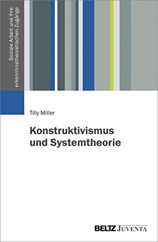 Tilly Miller - Konstruktivismus und Systemtheorie (Soziale Arbeit und ihre erkenntnistheoretischen Zugänge) - Preis vom 30.09.2026 09:01:18 h