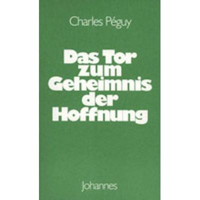 Das Tor zum Geheimnis der Hoffnung, Taschenbuch von Charles Peguy, Johannes Verlag, 978-3-89411-186-1