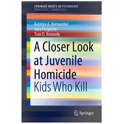 A Closer Look at Juvenile Homicide, Fachbücher von Sara Ferguson, Tom D. Kennedy, Katelyn A. Hernandez