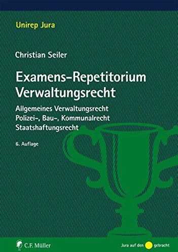 Christian Seiler - Examens-Repetitorium Verwaltungsrecht: Allgemeines Verwaltungsrecht, Polizei-, Bau-, Kommunalrecht, Staatshaftungsrecht (Unirep Jura) - Preis vom 09.10.2026 07:28:09 h