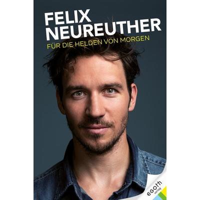 Für die Helden von morgen, Gebundene Ausgabe von Felix Neureuther,Alexander Hofstetter,Stefan Illek, Egoth-Verlag