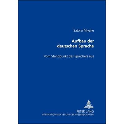 Aufbau der deutschen Sprache, Taschenbuch von Satoru Miyake, Peter Lang GmbH, Internationaler Verlag der Wissenschaften, 978-3-631-51085-8