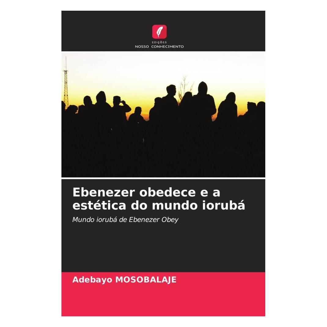 Edicoes Nosso Conhecimento Ebenezer obedece e a estética do mundo iorubá (Softcover, Adebayo Mosobalaje) (51436981)