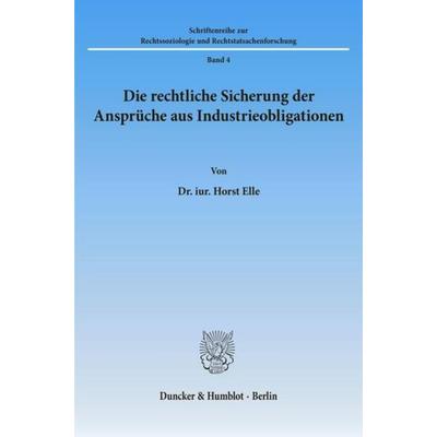 Die rechtliche Sicherung der Ansprüche aus Industrieobligationen., Taschenbuch von Horst Elle, Duncker & Humblot, 978-3-428-00357-0